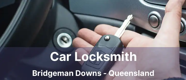 Car Locksmith Bridgeman Downs - Queensland