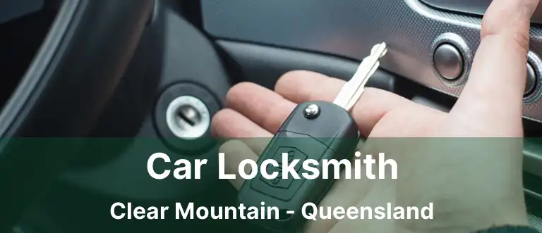Car Locksmith Clear Mountain - Queensland