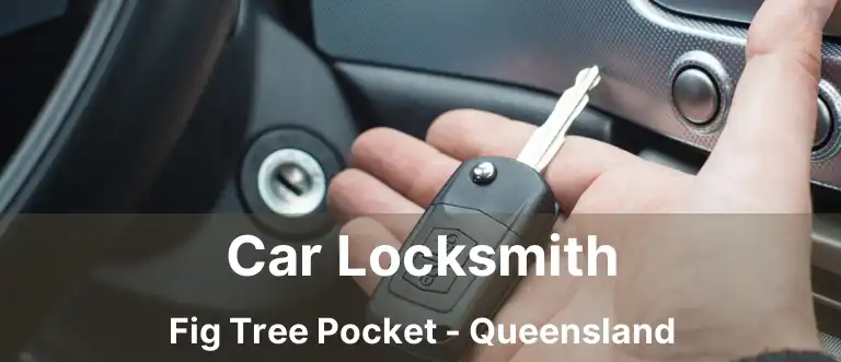Car Locksmith Fig Tree Pocket - Queensland