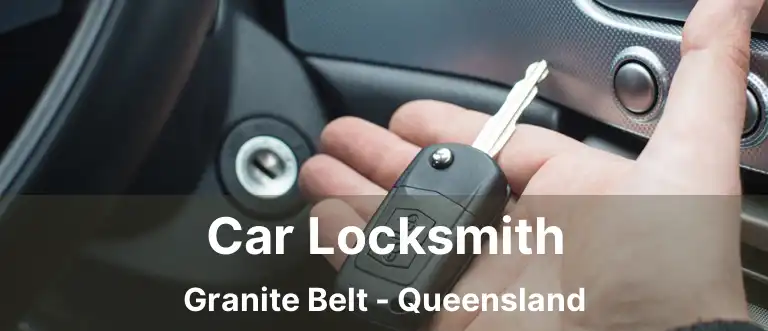 Car Locksmith Granite Belt - Queensland