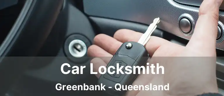 Car Locksmith Greenbank - Queensland