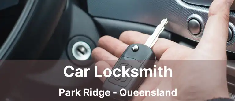 Car Locksmith Park Ridge - Queensland