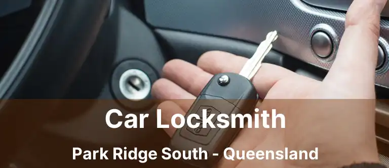 Car Locksmith Park Ridge South - Queensland