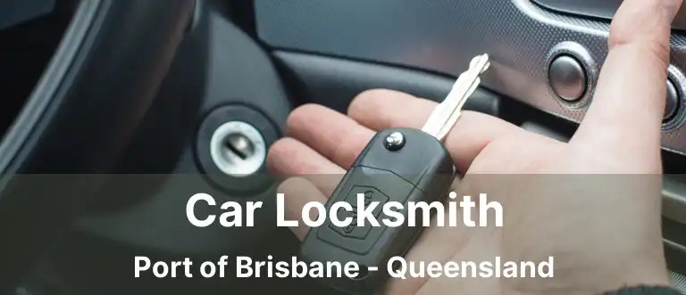 Car Locksmith Port of Brisbane - Queensland