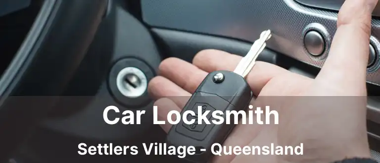Car Locksmith Settlers Village - Queensland