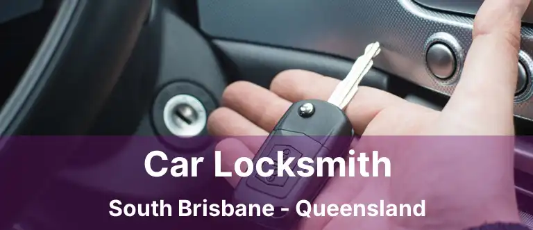 Car Locksmith South Brisbane - Queensland