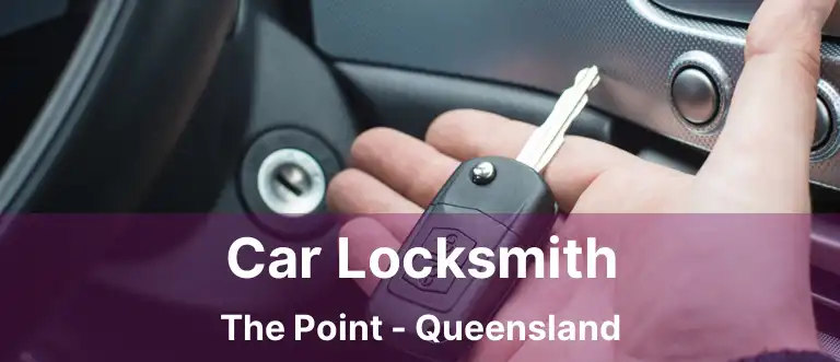 Car Locksmith The Point - Queensland