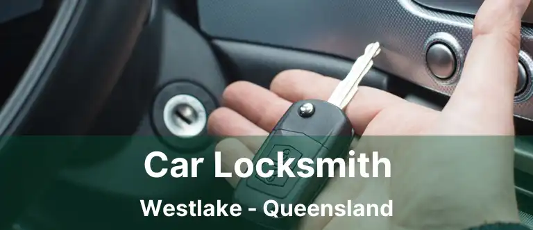Car Locksmith Westlake - Queensland