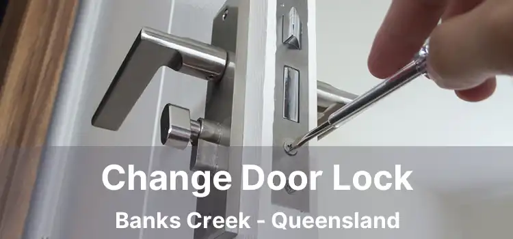 Change Door Lock Banks Creek - Queensland
