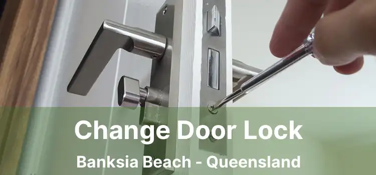 Change Door Lock Banksia Beach - Queensland