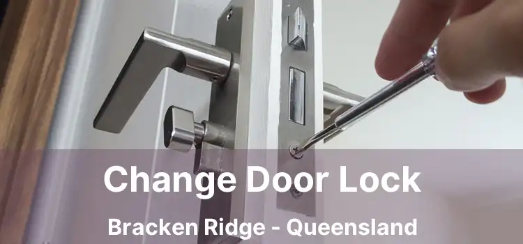 Change Door Lock Bracken Ridge - Queensland