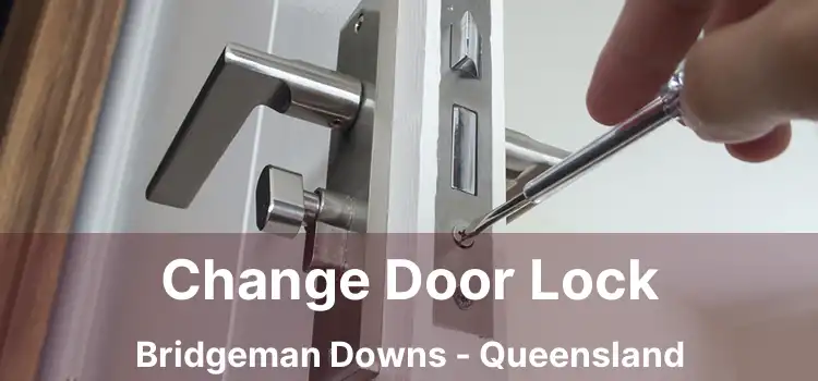 Change Door Lock Bridgeman Downs - Queensland