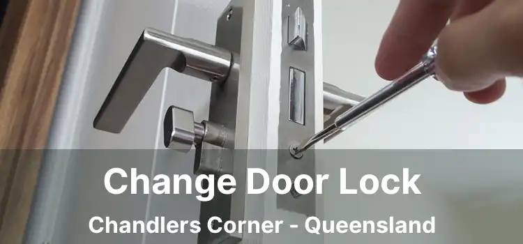 Change Door Lock Chandlers Corner - Queensland