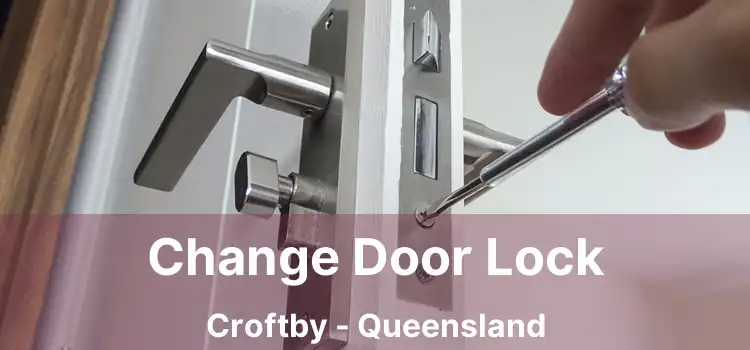Change Door Lock Croftby - Queensland