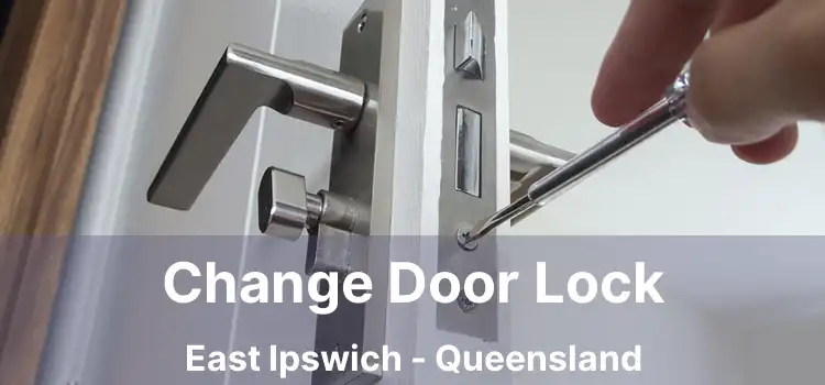 Change Door Lock East Ipswich - Queensland
