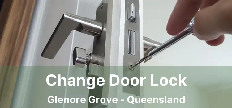 Change Door Lock Glenore Grove - Queensland