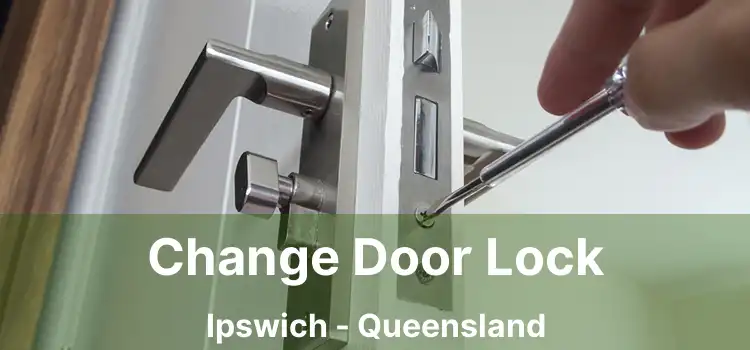 Change Door Lock Ipswich - Queensland
