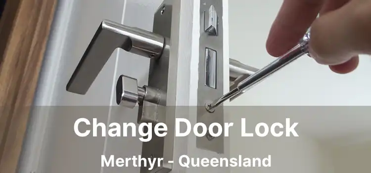 Change Door Lock Merthyr - Queensland