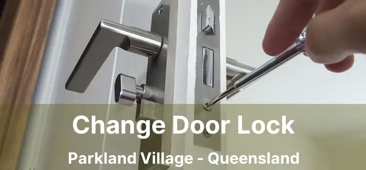 Change Door Lock Parkland Village - Queensland