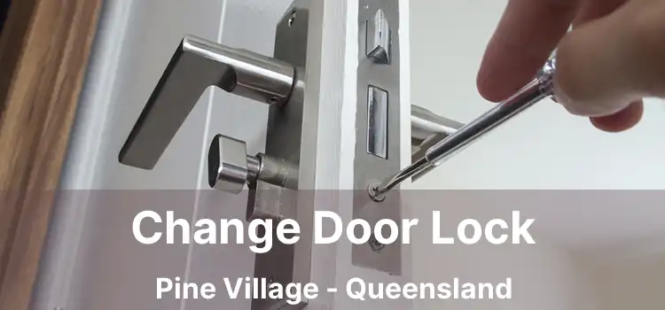 Change Door Lock Pine Village - Queensland