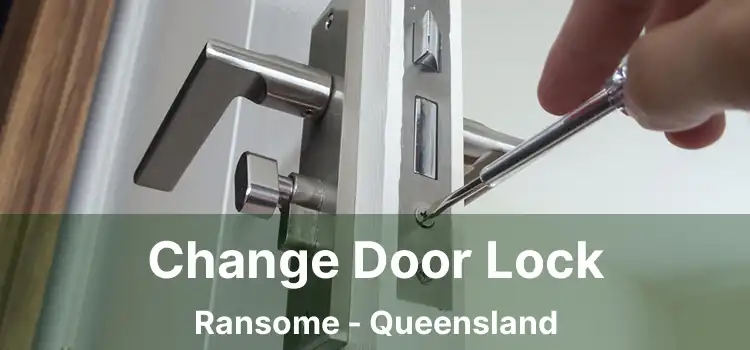 Change Door Lock Ransome - Queensland