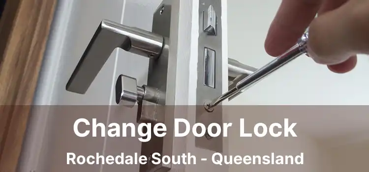Change Door Lock Rochedale South - Queensland