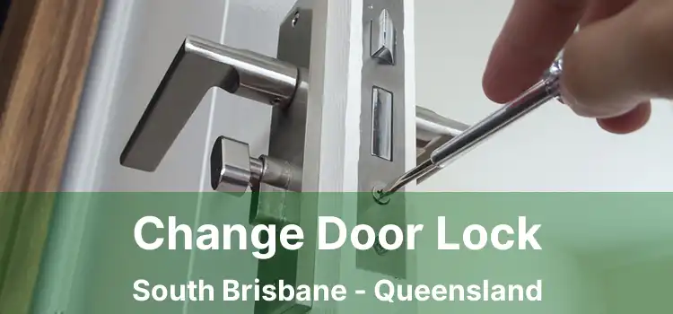 Change Door Lock South Brisbane - Queensland