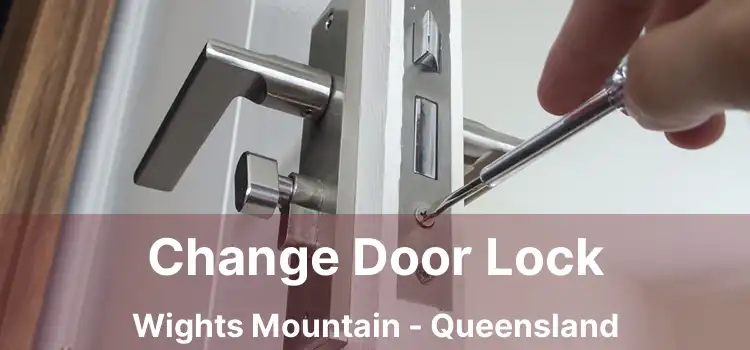 Change Door Lock Wights Mountain - Queensland