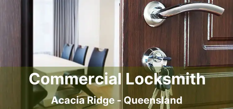 Commercial Locksmith Acacia Ridge - Queensland