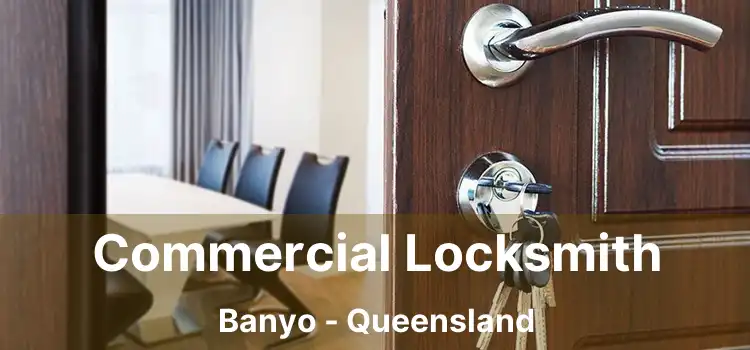 Commercial Locksmith Banyo - Queensland