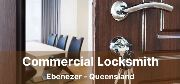Commercial Locksmith Ebenezer - Queensland