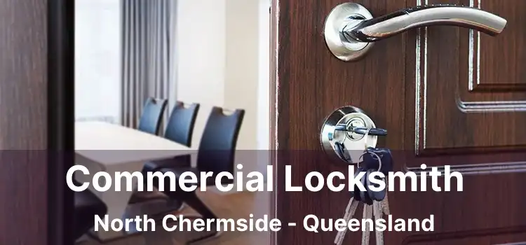Commercial Locksmith North Chermside - Queensland