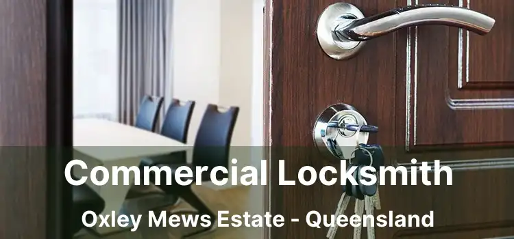 Commercial Locksmith Oxley Mews Estate - Queensland