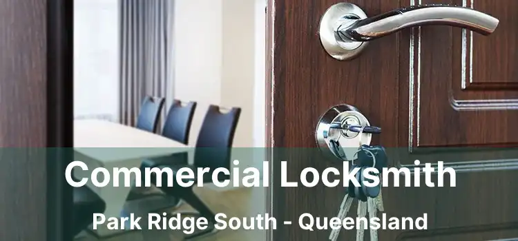 Commercial Locksmith Park Ridge South - Queensland