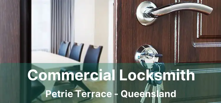 Commercial Locksmith Petrie Terrace - Queensland