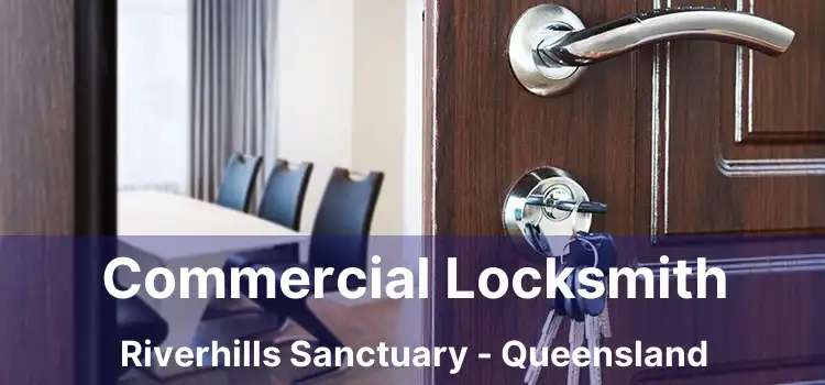 Commercial Locksmith Riverhills Sanctuary - Queensland
