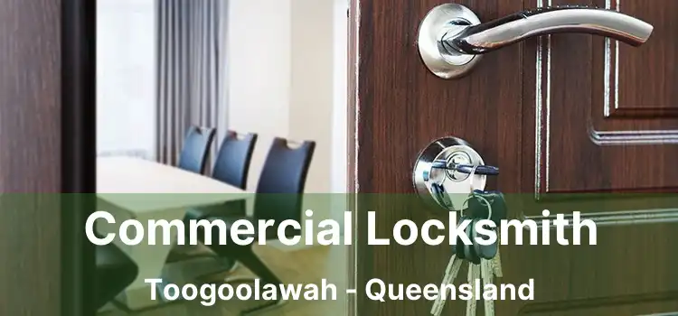 Commercial Locksmith Toogoolawah - Queensland
