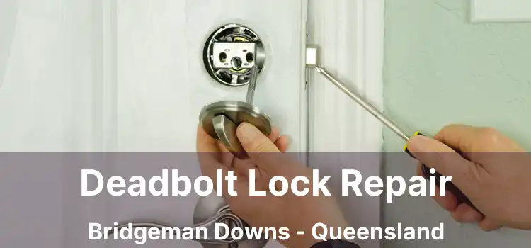 Deadbolt Lock Repair Bridgeman Downs - Queensland