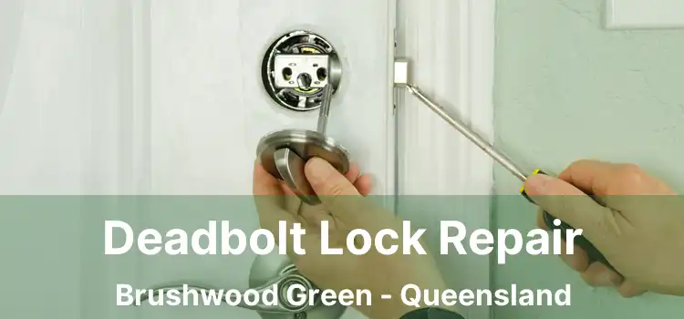 Deadbolt Lock Repair Brushwood Green - Queensland