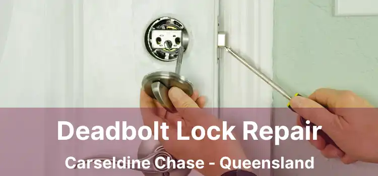 Deadbolt Lock Repair Carseldine Chase - Queensland