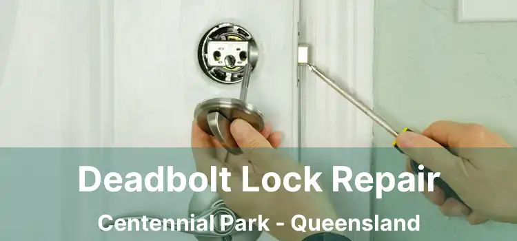Deadbolt Lock Repair Centennial Park - Queensland