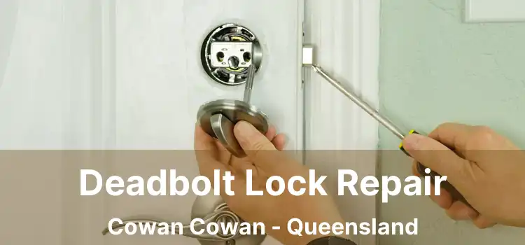 Deadbolt Lock Repair Cowan Cowan - Queensland
