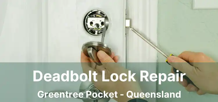 Deadbolt Lock Repair Greentree Pocket - Queensland