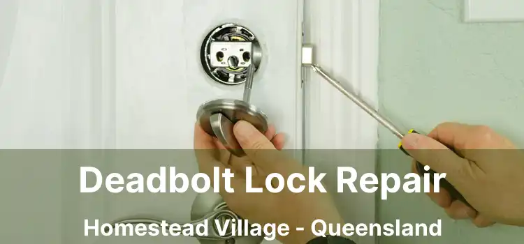 Deadbolt Lock Repair Homestead Village - Queensland