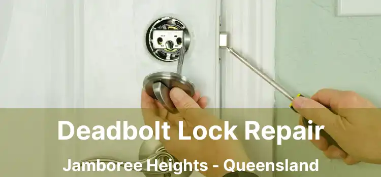 Deadbolt Lock Repair Jamboree Heights - Queensland