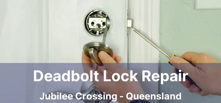 Deadbolt Lock Repair Jubilee Crossing - Queensland