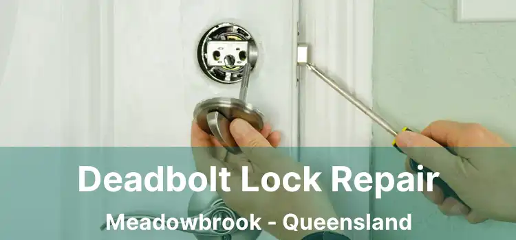 Deadbolt Lock Repair Meadowbrook - Queensland