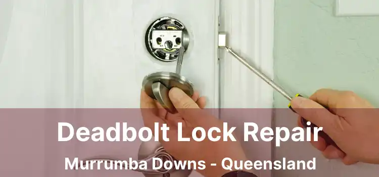 Deadbolt Lock Repair Murrumba Downs - Queensland