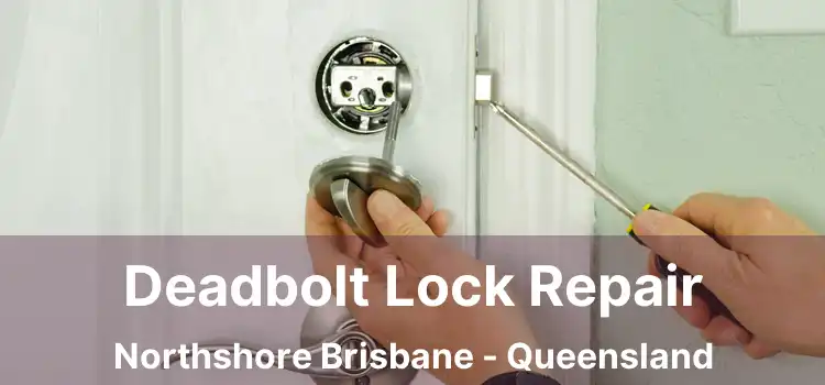 Deadbolt Lock Repair Northshore Brisbane - Queensland