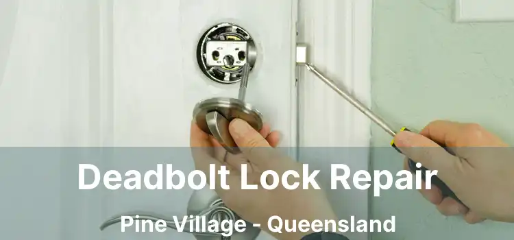 Deadbolt Lock Repair Pine Village - Queensland